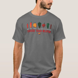 Wählen Sie Ihre Waffen-heißen Paprikaschoten T-Shirt