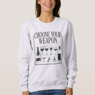 Wählen Sie Ihren Weapon Funny Wine Lover Drinker Sweatshirt