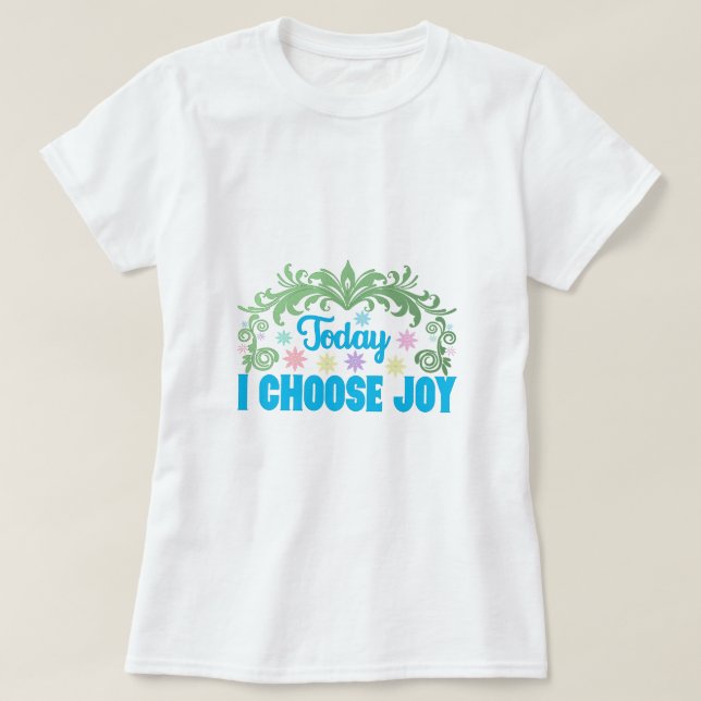 Wählen Sie Joy Inspiration Zitat T-Shirt (Design vorne)