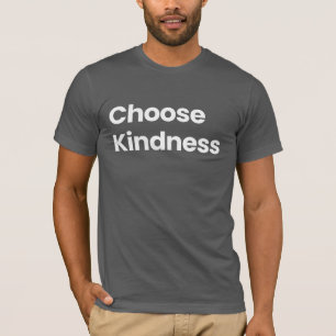 Wählen Sie Kindness T - Shirt