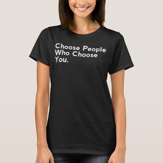 Wählen Sie Leute, die Sie wählen, inspirierende Zi T-Shirt (Vorderseite)