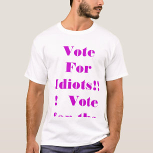 Wählen Sie nicht für Idioten!!! Wählen Sie fü T-Shirt