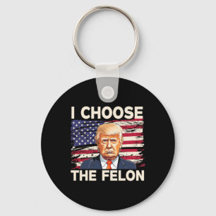 Wählen Sie The Felon Funny Pro Trump 2024 American Schlüsselanhänger