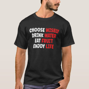 Wählen Sie weise trinken Wasser essen Früchte geni T-Shirt