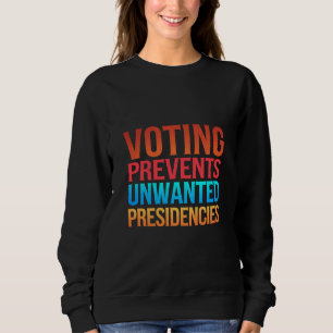 Wählen verhindert ungewollte Präsidentschaftswahle Sweatshirt