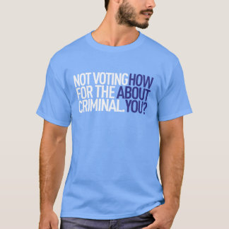 Wählend nicht, für das kriminelle T-Shirt
