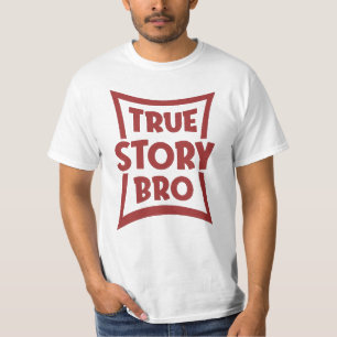 Wahre Geschichte Bro T-Shirt