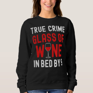 Wahre Kriminalität Glas Wein im Bett von 9 wahren  Sweatshirt