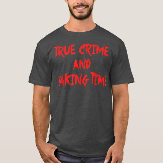 Wahre Kriminalität und Zeitgefühl T-Shirt
