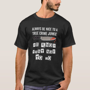 Wahre Kriminalitäts-Junkie sagen, was nicht zu tun T-Shirt