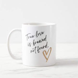 Wahre Liebe wird gebraut, nicht gefunden – Süße Ka Kaffeetasse