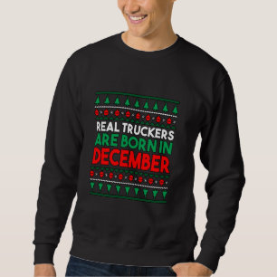 Wahre LKW-Fahrer Werden Im Dezember Geboren Sweatshirt
