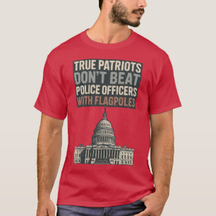 Wahre Patrioten schlagen keine Polizeibeamten T-Shirt