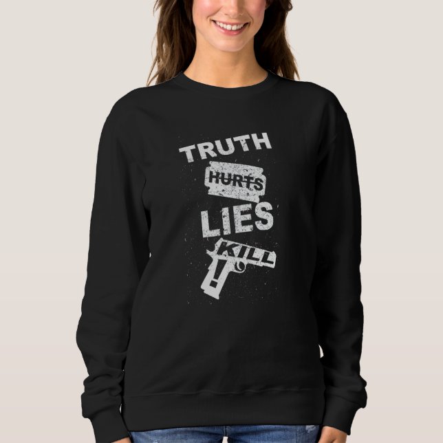 Wahrheit Hurts Lies Kill Sweatshirt (Vorderseite)