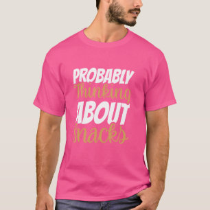 Wahrscheinlich denkt sie an Snacks 2 T-Shirt
