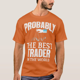 Wahrscheinlich der beste Händler in den Devisenbes T-Shirt