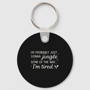 Wahrscheinlich gerade Gonna Jingle etwas müde Cool Schlüsselanhänger