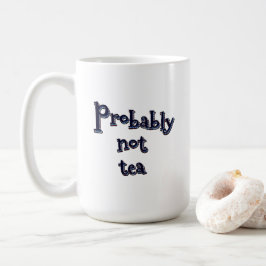 Wahrscheinlich kein Tee Kaffeetasse