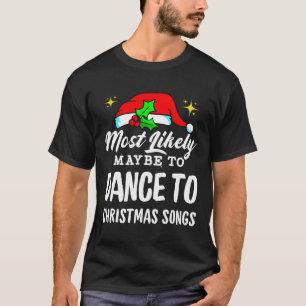 Wahrscheinlich tanzt man am ehesten zu Weihnachtsl T-Shirt
