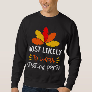 Wahrscheinlich Tragen dehnbare Hosen lustig Thankg Sweatshirt