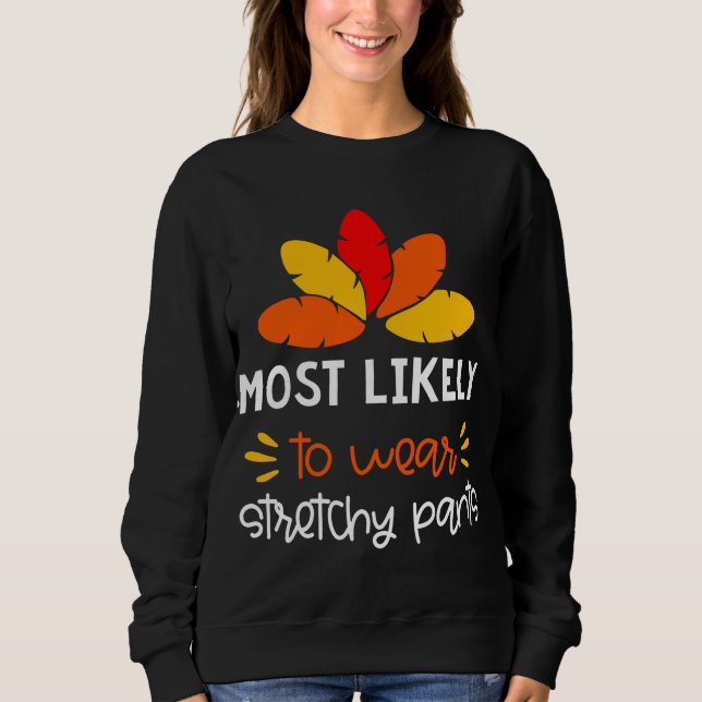 Wahrscheinlich Tragen dehnbare Hosen lustig Thankg Sweatshirt (Vorderseite)