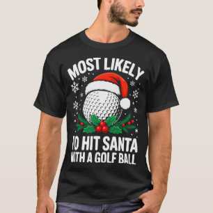 Wahrscheinlich trifft Santa mit einem Golfball-Shi T-Shirt