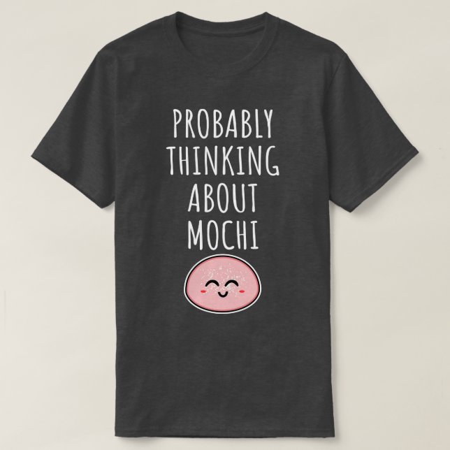 Wahrscheinlich über Mochi nachdenken T-Shirt (Design vorne)