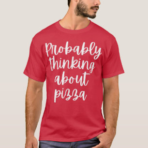 Wahrscheinlich über Pizza 1337 nachdenken  T-Shirt