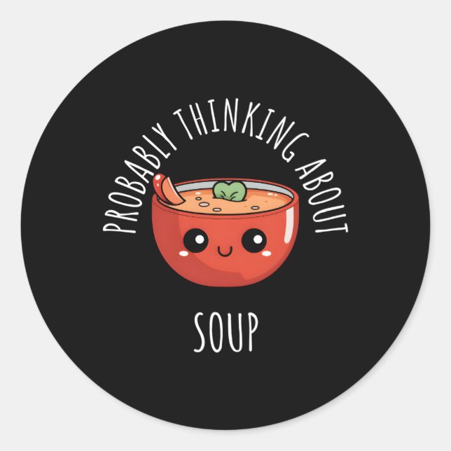 Wahrscheinlich über Soup nachdenken Runder Aufkleber (Vorderseite)