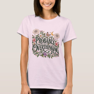 Wahrscheinlich Überdenkt Florale Botanische Ästhet T-Shirt