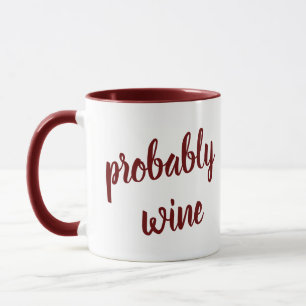 Wahrscheinlich Wein Funny Neuheit Tasse