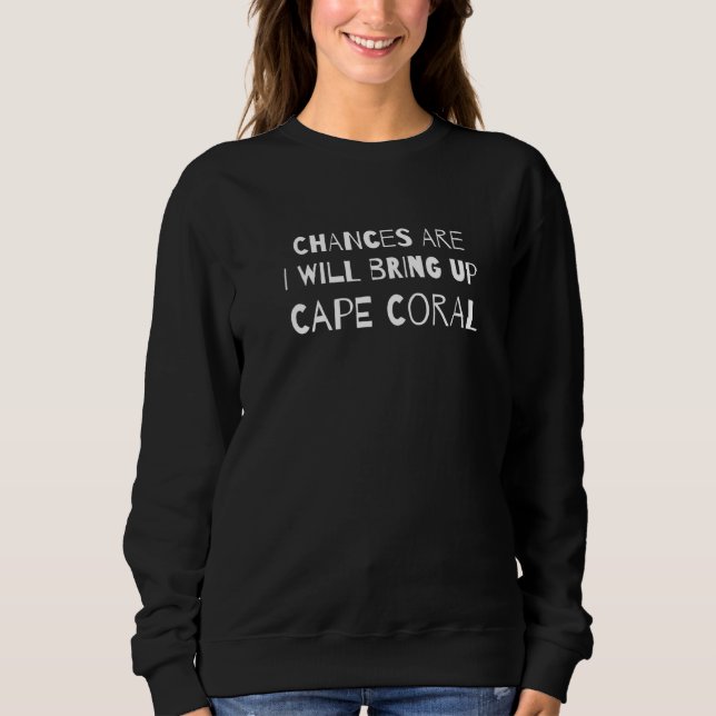 Wahrscheinlich werde ich Capcoral Florida Fl. Sweatshirt (Vorderseite)