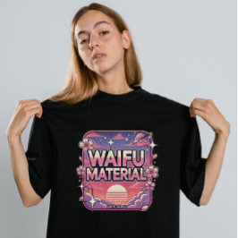 Waifu Material" T-Shirt