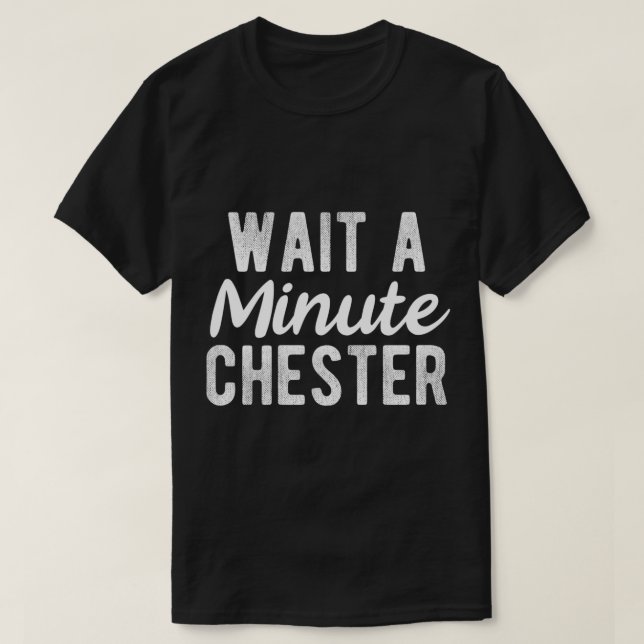 Wait A Minute Chester Premium T-Shirt (Design vorne)