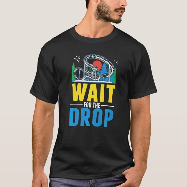 Wait for the drop Amusement Park Roller Coaster  T-Shirt (Vorderseite)