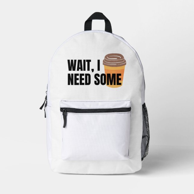 Wait, I Need Coffee – Funny Coffee Cup Quote Desig Bedruckter Rucksack (Vorderseite)