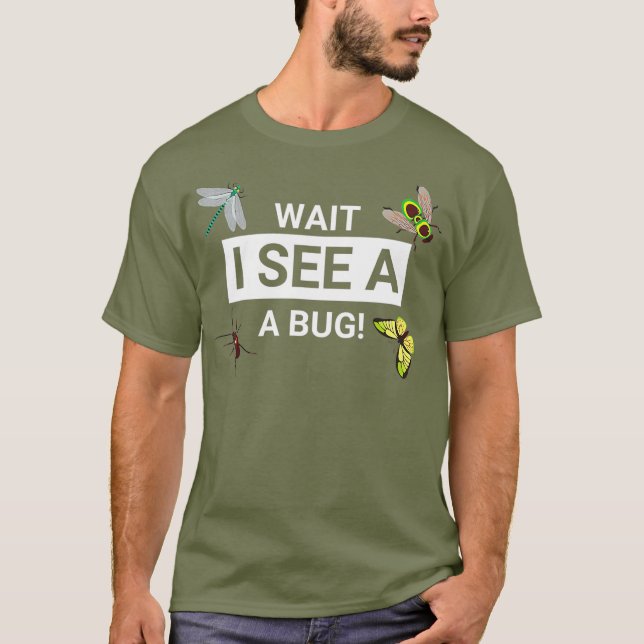 Wait i see a bug Entomology Funny Entomologist T-Shirt (Vorderseite)