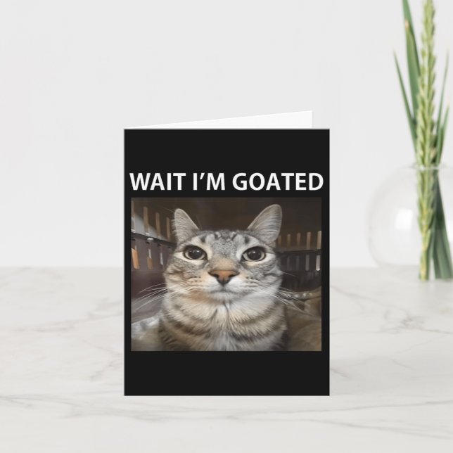 Wait Im Goated Albern Cat Meme Karte (Vorderseite)
