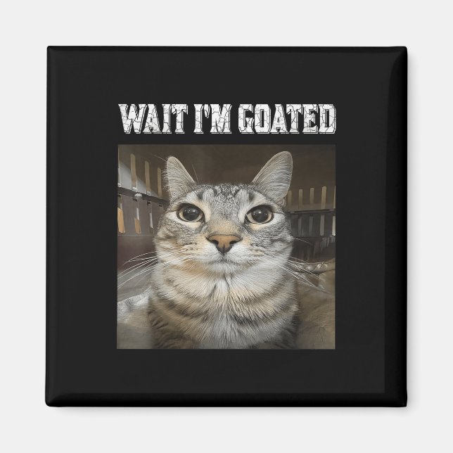 Wait Im Goated Cat Spaß Meme Magnet (Vorne)