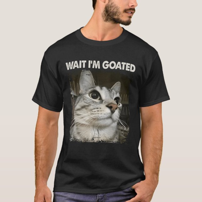 Wait I'm Goated Silly Cat Meme Trendy Humor Saying T-Shirt (Vorderseite)