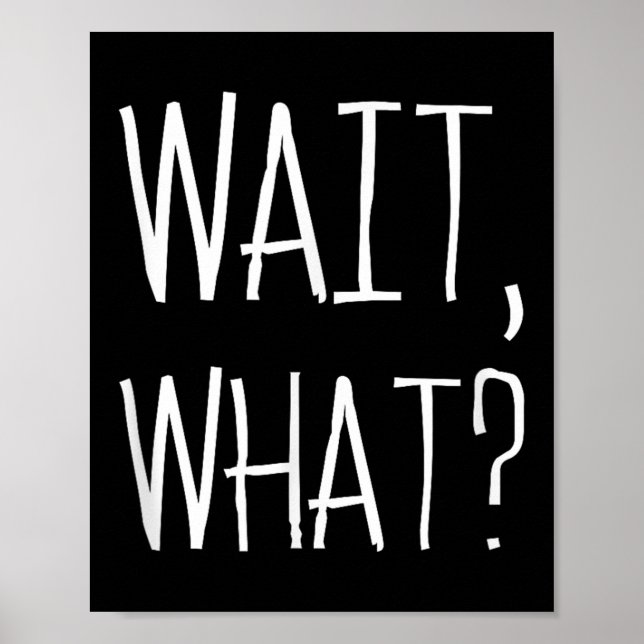 Wait, What_ - Beliebtes Slang Quote Design für Tee Poster (Vorne)