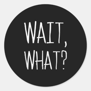 Wait, What_ - Beliebtes Slang Quote Design für Tee Runder Aufkleber