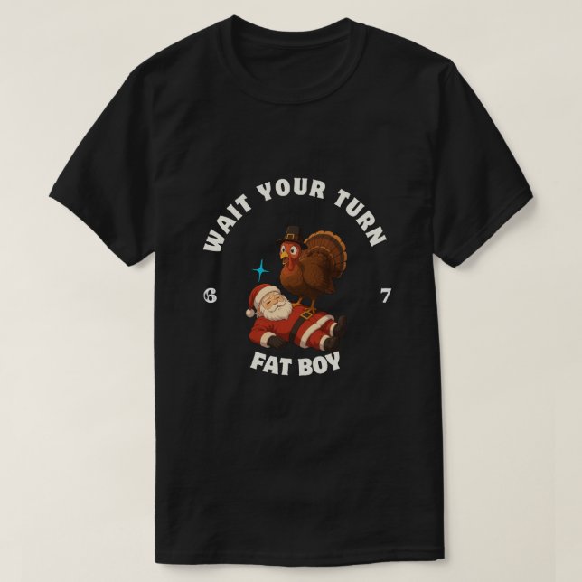  Wait Your Turn Fat Boy 6seven meme Turkey Lovers T-Shirt (Design vorne)