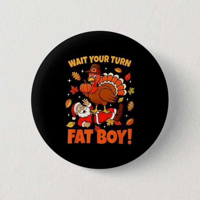 Wait Your Turn Fat Boy Turkey Santa Funny Thanksgi Button (Vorderseite)