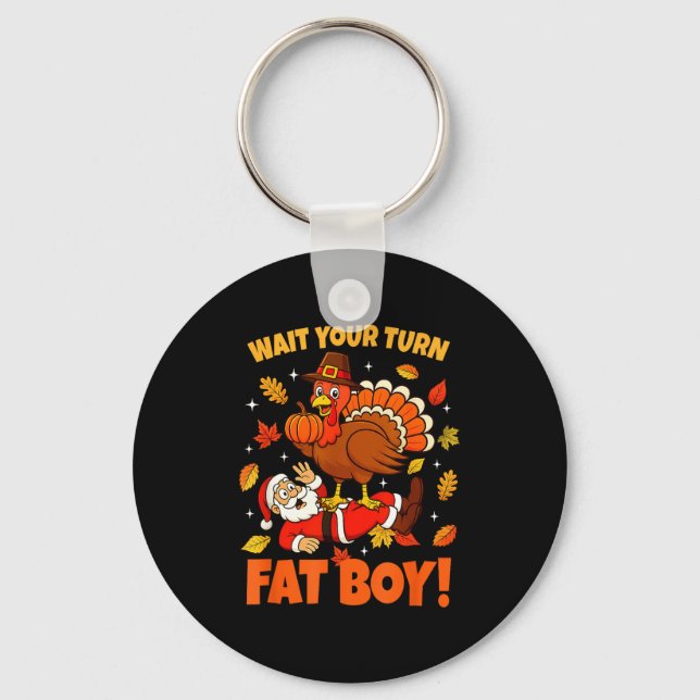 Wait Your Turn Fat Boy Turkey Santa Funny Thanksgi Schlüsselanhänger (Vorderseite)