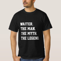 Waiter L'Homme Le Mythe La Légende T-Shirt
