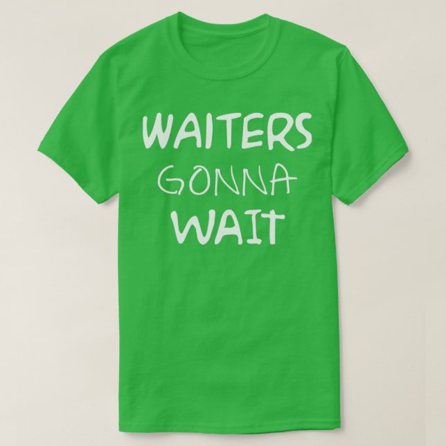 Waiters Gonna wartet auf Restaurant T-Shirt (Design vorne)