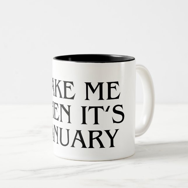 Wake Me When It's January Mug Funny Gift (Devant droit)