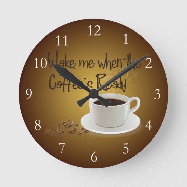 Wake Me When the Coffee's Ready Runde Wanduhr (Vorderseite)