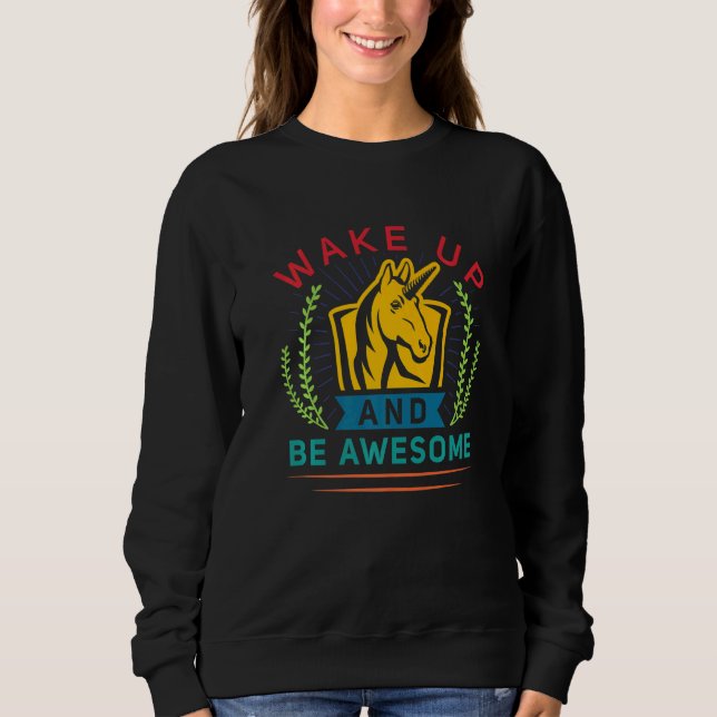 Wake Up And Be Awesome  Unicorn Teacher Appreciati Sweatshirt (Vorderseite)